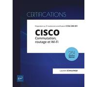 CISCO - Commutation, routage et Wi-Fi - Préparation au 2e module de la certification CCNA 200-301 Commutation, routage et Wi-Fi Préparation au 2ème module de la certification CCNA 200-301 - Laurent Sc