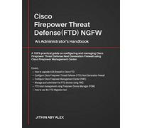 Cisco Firepower Threat Defense(FTD) NGFW: An Administrator's Handbook : A 100% practical guide on configuring and managing CiscoFTD using Cisco FMC and FDM.