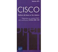 CISCO - Préparation au module ICND1 de la certification CCNA 200-125 - Notions de base sur les réseaux