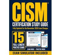CISM Certification Study Guide: The Complete Exam Prep for Security Managers with All Four Domains, Realistic Scenario-Based Practice Questions, and Strategies for Choosing the Best Answer