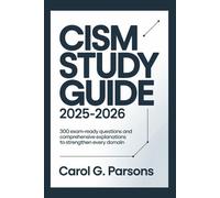 CISM Study Guide 2025-2026: 300 Exam-Ready Questions and Comprehensive Explanations to Strengthen Every Domain