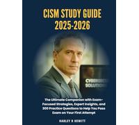 CISM Study Guide 2025-2026: The Ultimate Companion with Exam-Focused Strategies, Expert Insights, and 300 Practice Questions to Help You Pass Exam on Your First Attempt