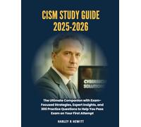 CISM Study Guide 2025-2026: The Ultimate Companion with Exam-Focused Strategies, Expert Insights, and 300 Practice Questions to Help You Pass Exam on Your First Attempt
