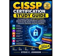 CISSP CERTIFICATION STUDY GUIDE: The Complete Guide to All Eight CISSP Domains, Security Concepts, Risk Management, Architecture, Network Security, ... Assessment, Operations, and Exam Preparation