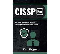 CISSP FM: Certified Information Systems Security Professional Field Manual