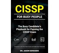 CISSP For Busy People: The Busy Candidate’s Playbook for Passing the CISSP Exam