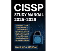 CISSP Study Manual 2025-2026: Complete CISSP Exam Review - 2,100 Practice Questions, Expert Explanations, and Everything You Need to Pass the ISC2 Certification