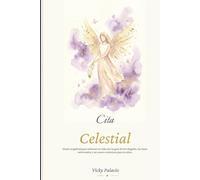 Cita Celestial: Diario angelical para reiniciar tu vida con la guía de los Ángeles, las leyes universales y un nuevo comienzo para tu alma