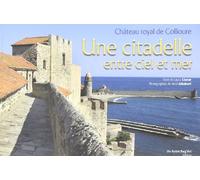 Citadelle Entre Ciel et Mer (une) Chateau Royal de Collioure