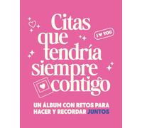 Citas Que Tendría Siempre Contigo: Un Álbum con Retos para Hacer y Recordar Juntos