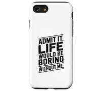 Citation Admit It Life Would Be Boring Without Me Coque pour iPhone SE (2020) / 7/8