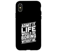 Citation Admit It Life Would Be Boring Without Me Coque pour iPhone X/XS