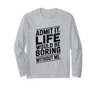 Citation Admit It Life Would Be Boring Without Me Manche Longue