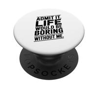 Citation Admit It Life Would Be Boring Without Me PopSockets PopGrip Adhésif