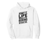 Citation Admit It Life Would Be Boring Without Me Sweat à Capuche