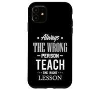 Citation Always The Wrong Person Teach The Right Leçon Coque pour iPhone 11