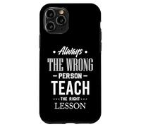 Citation Always The Wrong Person Teach The Right Leçon Coque pour iPhone 11 Pro