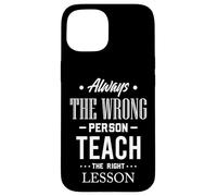 Citation Always The Wrong Person Teach The Right Leçon Coque pour iPhone 15