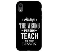 Citation Always The Wrong Person Teach The Right Leçon Coque pour iPhone XR