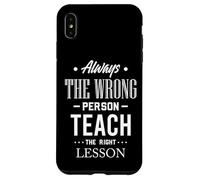 Citation Always The Wrong Person Teach The Right Leçon Coque pour iPhone XS Max