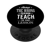 Citation Always The Wrong Person Teach The Right Leçon PopSockets PopGrip Adhésif