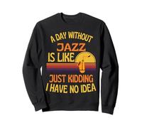 Citation Amusante « A Day Without Jazz Music » Born to Jazz Sweatshirt