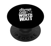 Citation Amusante Always Late But Worth The Wait PopSockets PopGrip Adhésif