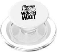 Citation Amusante Always Late But Worth The Wait PopSockets PopGrip pour MagSafe