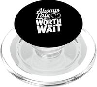 Citation Amusante Always Late But Worth The Wait PopSockets PopGrip pour MagSafe