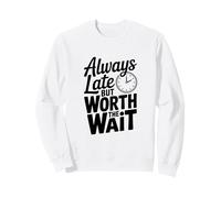 Citation Amusante Always Late But Worth The Wait Sweatshirt