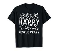 Citation Amusante « Be Happy It Drives People Crazy » T-Shirt