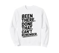 Citation Amusante Been There Done That Can't Remember Sweatshirt