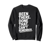 Citation Amusante Been There Done That Can't Remember Sweatshirt