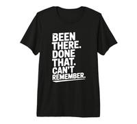 Citation Amusante Been There Done That Can't Remember T-Shirt Haut de Gamme