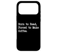 Citation Amusante Born to Read Forced to Make Coffee Coque pour iPhone 17 Pro Max