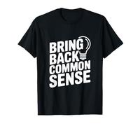 Citation Amusante « Bring Back Common Sense » pour Tout Le Monde T-Shirt