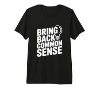Citation Amusante « Bring Back Common Sense » pour Tout Le Monde T-Shirt Haut de Gamme