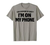 Citation Amusante Can Everyone Be Quiet I'm on My Phone T-Shirt
