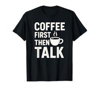 Citation Amusante Coffee First Then Talk T-Shirt