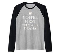 Citation Amusante Coffee First Then Your Drama Manche Raglan