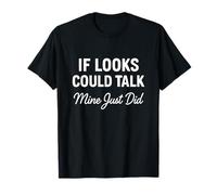 Citation amusante confiante If Looks Could Talk Mine Just Did T-Shirt