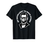 Citation Amusante d'Abraham Lincoln Be Excellent to Each Other T-Shirt
