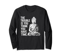 Citation Amusante de Bouddha The Trouble is You Think You Have Time Manche Longue