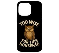 Citation Amusante de Chouette Too Wise for Nonsense Coque pour iPhone 14 Pro Max