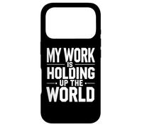 Citation Amusante de Constructeur « My Work Hold Up The World » Coque pour iPhone 17 Pro
