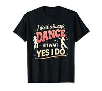 Citation Amusante de Danse I Don't Always Dance But When I Do Humor T-Shirt