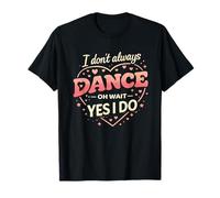 Citation Amusante de Danse I Don't Always Dance But When I Do Humor T-Shirt