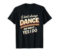 Citation Amusante de Danse I Don't Always Dance But When I Do Humor T-Shirt
