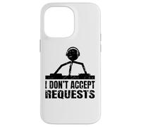Citation Amusante de DJ - Je n'accepte Pas Les demandes Coque pour iPhone 14 Pro Max