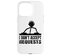 Citation Amusante de DJ - Je n'accepte Pas Les demandes Coque pour iPhone 15 Pro Max